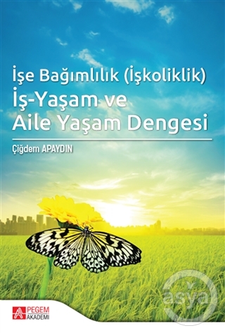 İşe Bağımlılık (İşkoliklik) İş-Yaşam ve Aile Yaşam Dengesi