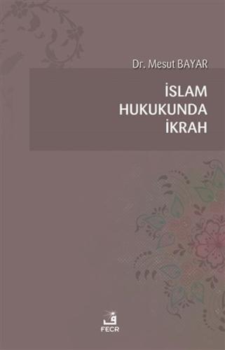 İslam Hukukunda İkrah İslam Hukukunda İkrah