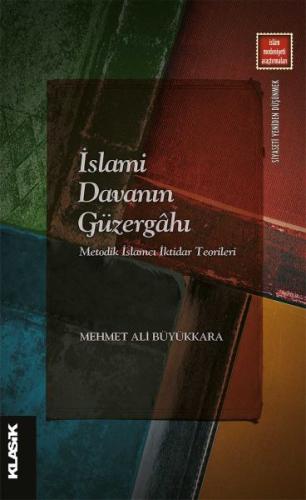 İslami Davanın Güzergahı - Metodik İslamcı İktidar Teorileri İslami Davanın Güzergahı - Metodik İslamcı İktidar Teorileri