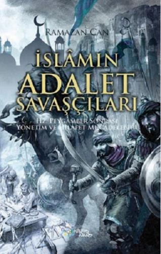 İslamın Adalet Savaşçıları - Hz. Peygamber Sonrası Yönetim ve Hilafet Mücadeleleri