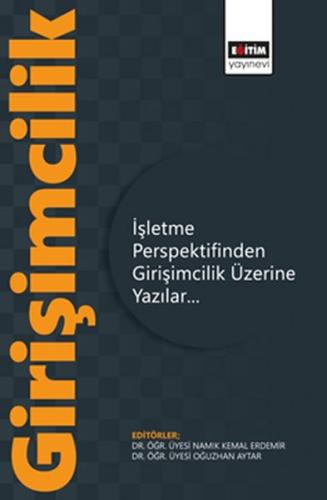 İşletme Perspektifinden Girişimcilik Üzerine Yazılar İşletme Perspektifinden Girişimcilik Üzerine Yazılar