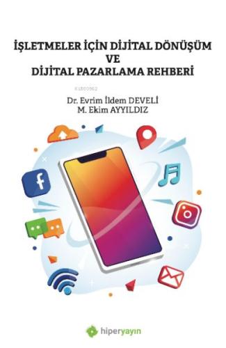 İşletmeler İçin Dijital Dönüşüm ve Dijital Pazarlama Rehberi İşletmeler İçin Dijital Dönüşüm ve Dijital Pazarlama Rehberi