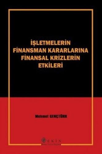 İşletmelerin Finansman Kararlarına Finansal Krizlerin Etkileri İşletmelerin Finansman Kararlarına Finansal Krizlerin Etkileri