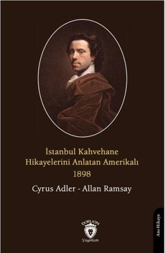 İstanbul Kahvehane Hikayelerini Anlatan Amerikalı 1898 İstanbul Kahvehane Hikayelerini Anlatan Amerikalı 1898