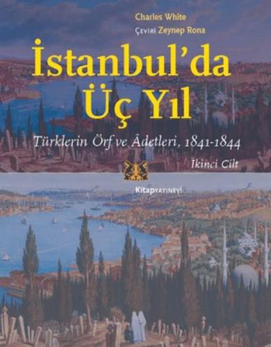 İstanbul'da Üç Yıl, Cilt 2 - Türklerin Örf ve Adetleri, 1841-1844 İstanbul'da Üç Yıl, Cilt 2 - Türklerin Örf ve Adetleri, 1841-1844