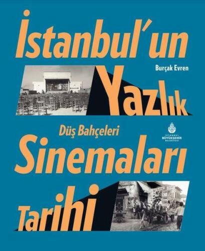 İstanbul'un Yazlık Sinemaları Tarihi Düş Bahçeleri İstanbul'un Yazlık Sinemaları Tarihi Düş Bahçeleri