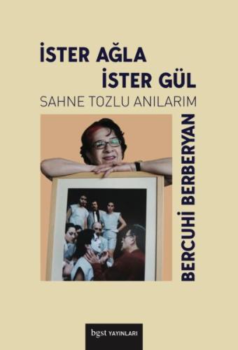 İster Ağla İster Gül Sahne Tozlu Anılarım İster Ağla İster Gül Sahne Tozlu Anılarım