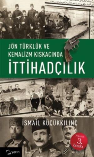 Jön Türklük ve Kemalizm Kiskacinda Ittihadçilik Jön Türklük ve Kemalizm Kiskacinda Ittihadçilik