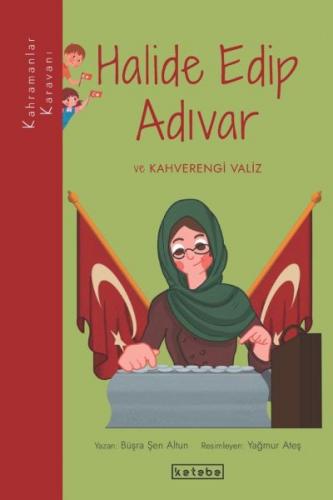 Kahramanlar Karavanı - Halide Edip Adıvar ve Kahverengi Valiz