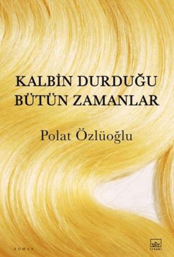 Kalbin Durduğu Bütün Zamanlar Kalbin Durduğu Bütün Zamanlar