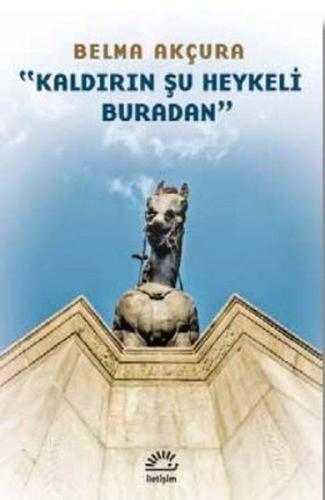 Kaldırın Şu Heykeli Buradan Kaldırın Şu Heykeli Buradan