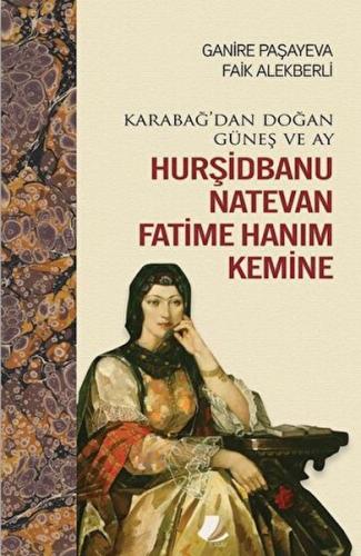 Karabağ'dan Doğan Güneş ve Ay Hurşidbanu Natevan Fatime Hanım Kemine Karabağ'dan Doğan Güneş ve Ay Hurşidbanu Natevan Fatime Hanım Kemine