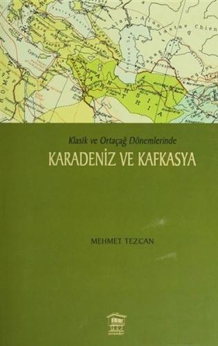Klasik ve Ortaçağ Dönemlerinde Karadeniz ve Kafkasya Klasik ve Ortaçağ Dönemlerinde Karadeniz ve Kafkasya