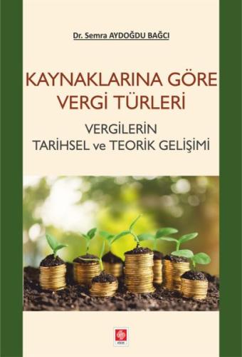 Kaynaklarına Göre Vergi Türleri Vergilerin Tarihsel ve Teorik Gelişimi Kaynaklarına Göre Vergi Türleri Vergilerin Tarihsel ve Teorik Gelişimi