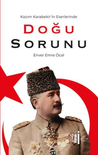 Kazım Karabekir'İn Eserlerinde Doğu Sorunu Kazım Karabekir'İn Eserlerinde Doğu Sorunu