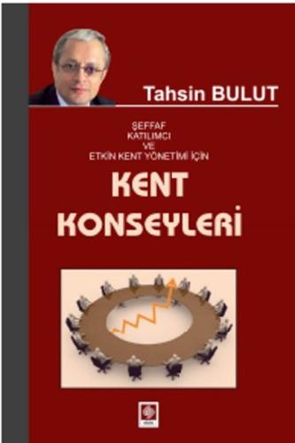 Kent Konseyleri Şeffaf Katılımcı ve Etkin Kent Yönetimi İçin Kent Konseyleri Şeffaf Katılımcı ve Etkin Kent Yönetimi İçin