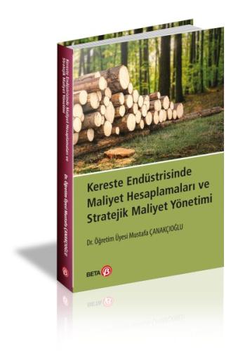Kereste Endüstrisinde Maliyet Hesaplamaları ve Stratejik Maliyet Yönet Kereste Endüstrisinde Maliyet Hesaplamaları ve Stratejik Maliyet Yönet