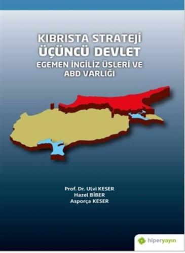 Kıbrısta Strateji Üçüncü Devlet Egemen İngiliz Üsleri ve ABD Varlığı Kıbrısta Strateji Üçüncü Devlet Egemen İngiliz Üsleri ve ABD Varlığı