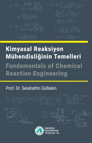 Kimyasal Reaksiyon Mühendisliğinin Temelleri / Fundamentals of Chemica Kimyasal Reaksiyon Mühendisliğinin Temelleri / Fundamentals of Chemica