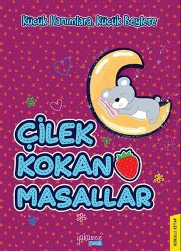 Küçük Hanımlara, Küçük Beylere - Çilek Kokan Masallar Küçük Hanımlara, Küçük Beylere - Çilek Kokan Masallar