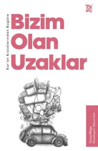 Kur'an Kıssalarından Bugüne Bizim Olan Uzaklar