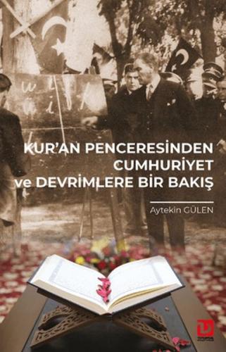 Kur'an Penceresinden Cumhuriyet ve Devrimlere Bir Bakış Kur'an Penceresinden Cumhuriyet ve Devrimlere Bir Bakış