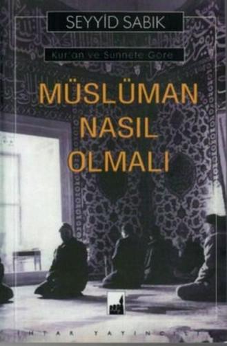Kur'an ve Sünnete Göre Müslüman Nasıl Olmalı Kur'an ve Sünnete Göre Müslüman Nasıl Olmalı