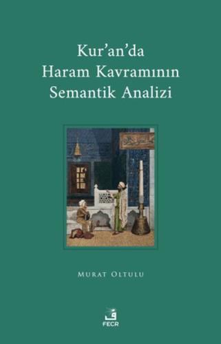 Kur'an'da Haram Kavramının Semantik Analizi Kur'an'da Haram Kavramının Semantik Analizi