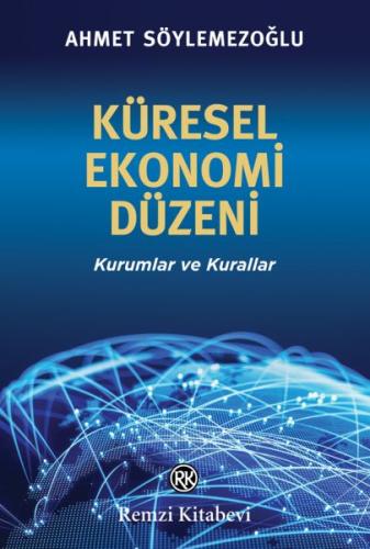 Küresel Ekonomi Düzeni Kurumlar ve Kurallar Küresel Ekonomi Düzeni Kurumlar ve Kurallar