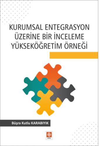 Kurumsal Entegrasyon Üzerine Bir İnceleme Yükseköğretim Örneği Kurumsal Entegrasyon Üzerine Bir İnceleme Yükseköğretim Örneği