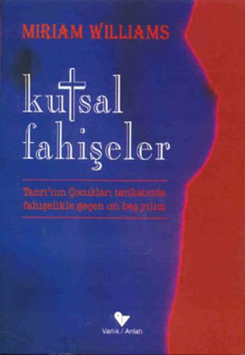 Kutsal Fahişeler "Tanrı'nın Çocukları Tarikatında Fahişelikle Geçen On Beş Yılım"