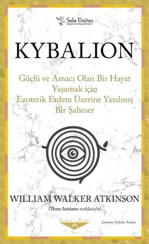 Kybalion - Güçlü ve Amacı Olan Bir Hayat Yaşamak için Ezoterik Erdem Ü Kybalion - Güçlü ve Amacı Olan Bir Hayat Yaşamak için Ezoterik Erdem Ü