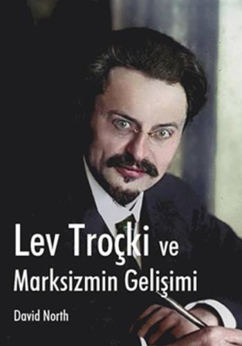Lev Troçki ve Marksizmin Gelişimi Lev Troçki ve Marksizmin Gelişimi