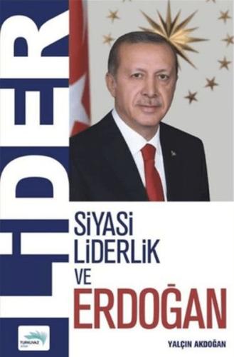 Lider - Siyasi Liderlik ve Erdoğan Lider - Siyasi Liderlik ve Erdoğan