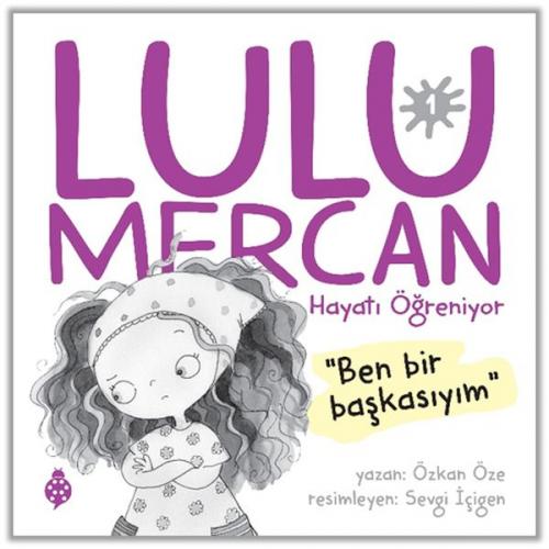 Lulu Mercan Hayatı Öğreniyor-1 "Ben Bir Başkasıyım."