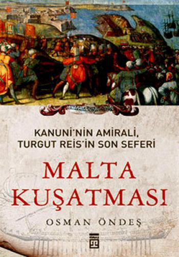 Malta Kuşatması - Kanuni'nin Amirali Turgut Reis'in Son Seferi Malta Kuşatması - Kanuni'nin Amirali Turgut Reis'in Son Seferi