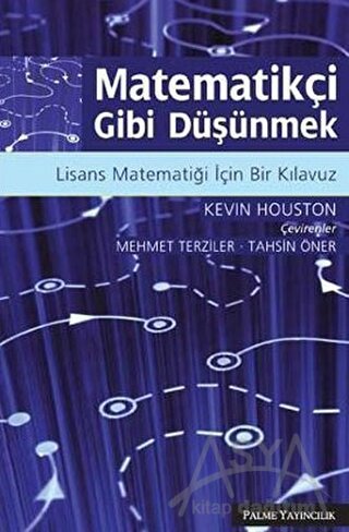 Matematikçi Gibi Düşünmek Lisans Matematiği İçin Bir Kılavuz