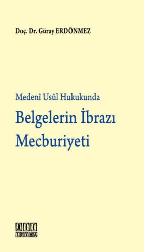 Belgelerin İbrazı Mecburiyeti (Ciltli) Belgelerin İbrazı Mecburiyeti (Ciltli)