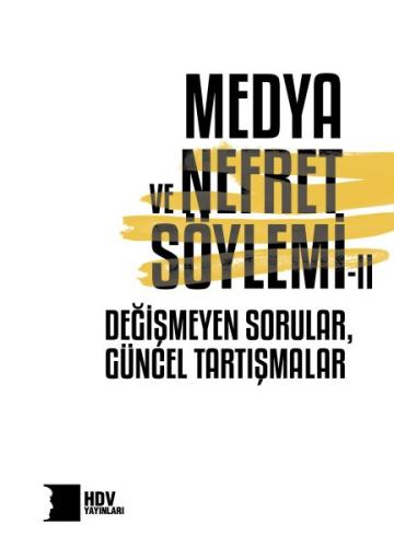 Medya ve Nefret Söylemi II Degismeyen Sorular, Güncel Tartismalar Medya ve Nefret Söylemi II Degismeyen Sorular, Güncel Tartismalar