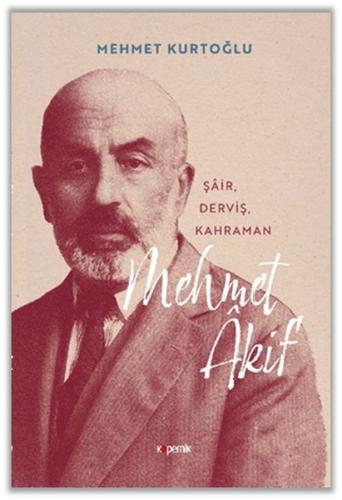 Mehmet Akif 'Şair, Derviş, Kahraman'