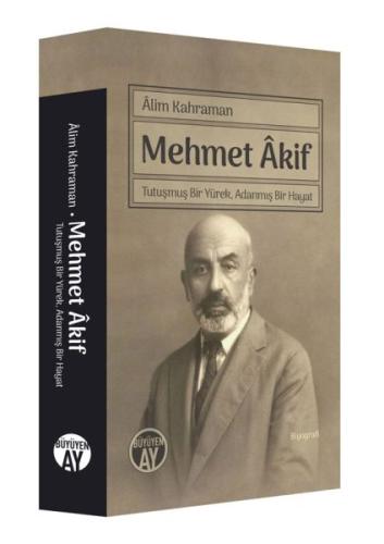 Mehmet Akif Tutuşmuş Bir Yürek, Adanmış Bir Hayat