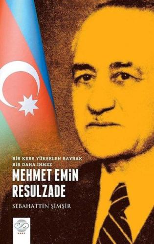 Mehmet Emin Resulzade Bir Kere Yükselen Bayrak Bir Daha İnmez Mehmet Emin Resulzade Bir Kere Yükselen Bayrak Bir Daha İnmez