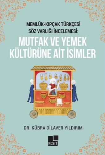 Memlük- Kıpçak Türkçesi Söz Varlığı İncelemesi: Mutfak ve Yemek Kültür Memlük- Kıpçak Türkçesi Söz Varlığı İncelemesi: Mutfak ve Yemek Kültür