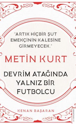 Metin Kurt-Devrim Atağında Yalnız Bir Futbolcu Metin Kurt-Devrim Atağında Yalnız Bir Futbolcu