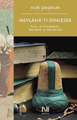 Mevlana'yı Dinlesek - Soru ve Cevaplarla Mevlana ve Mevlevilik Mevlana'yı Dinlesek - Soru ve Cevaplarla Mevlana ve Mevlevilik
