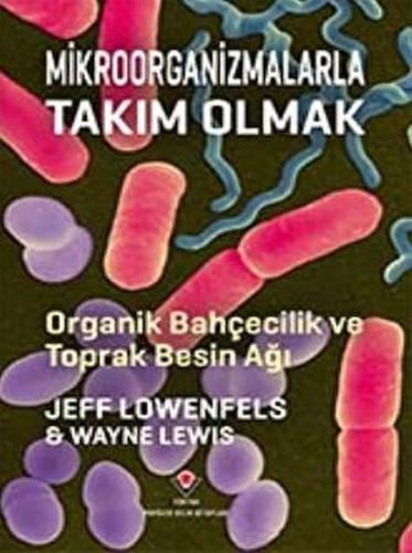 Mikroorganizmalarla Takım Olmak - Organik Bahçecilik ve Toprak Besin A Mikroorganizmalarla Takım Olmak - Organik Bahçecilik ve Toprak Besin A