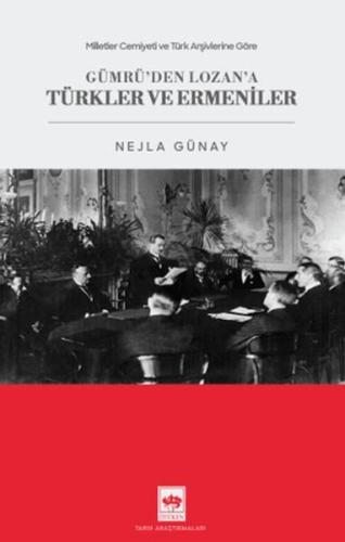 Milletler Cemiyeti ve Türk Arşivlerine Göre Gümrü'den Lozan'a Türkler 