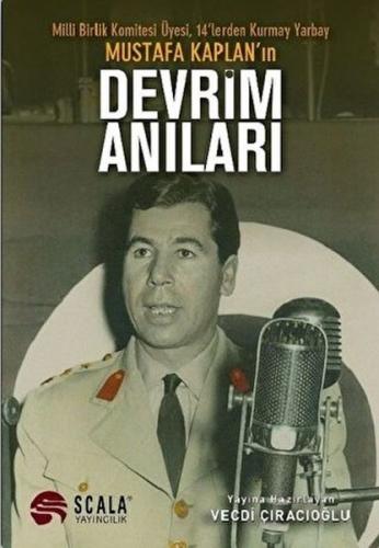 Milli Birlik Komitesi Üyesi 14'lerden Kurmay Yarbay Mustafa Kaplan'ın Devrim Anıları