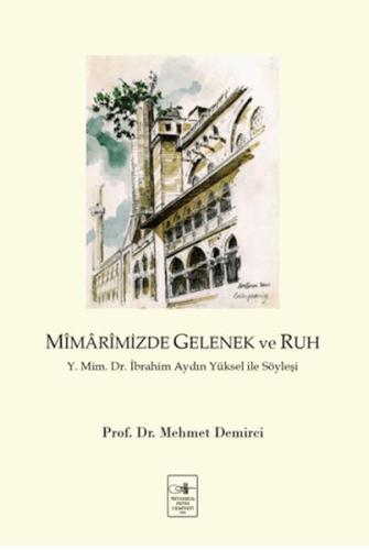 Mîmârimizde Gelenek ve Ruh Y. Mim. Dr. İbrahim Aydın Yüksel ile Söyleşi