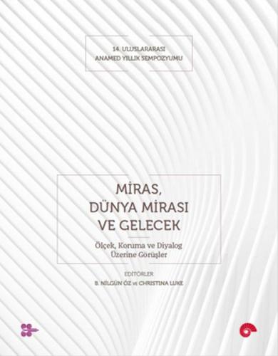 Miras, Dünya Mirası ve Gelecek - Ölçek, Koruma ve Diyalog Üzerine Görüşler